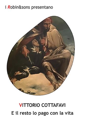 E il resto lo pago con la vita - Vittorio Cottafavi - Libro Robin Edizioni 2022, Robin&sons | Libraccio.it