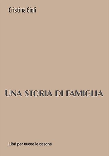 Una storia di famiglia - Cristina Gioli - Libro Robin Edizioni 2022, Libri per tutte le tasche | Libraccio.it