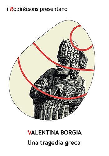 Una tragedia greca - Valentina Borgia - Libro Robin Edizioni 2022, Robin&sons | Libraccio.it
