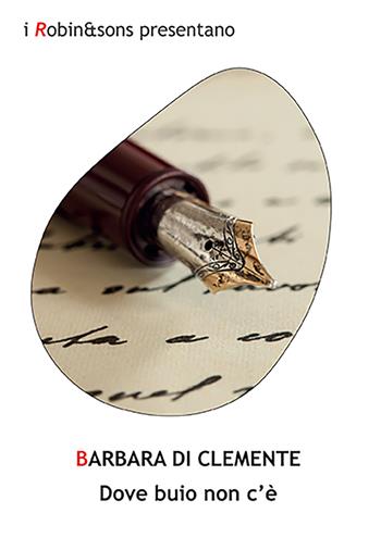 Dove buio non c'è - Barbara Di Clemente - Libro Robin Edizioni 2023, Robin&sons | Libraccio.it
