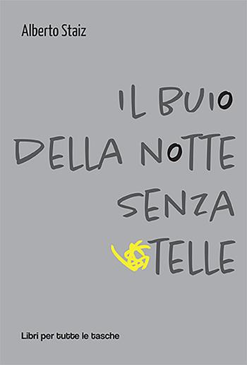 Il buio della notte senza stelle - Alberto Staiz - Libro Robin Edizioni 2023, Libri per tutte le tasche | Libraccio.it