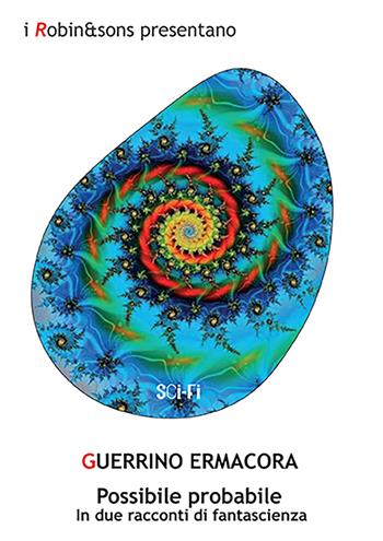 Possibile probabile in due racconti di fantascienza - Guerrino Ermacora - Libro Robin Edizioni 2023, Robin&sons | Libraccio.it