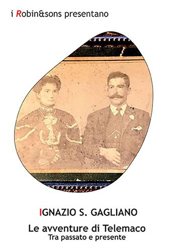 Le avventure di Telemaco. Tra passato e presente - Ignazio Salvatore Gagliano - Libro Robin Edizioni 2023, Robin&sons | Libraccio.it