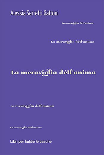 La meraviglia dell'anima - Alessia Serretti Gattoni - Libro Robin Edizioni 2023, Libri per tutte le tasche | Libraccio.it