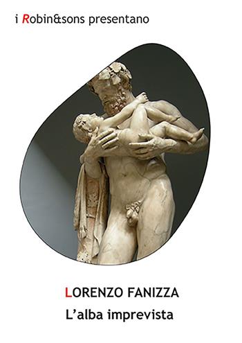L'alba imprevista - Lorenzo Fanizza - Libro Robin Edizioni 2023, Robin&sons | Libraccio.it