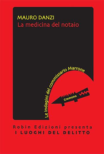 La medicina del notaio. Le indagini del commissario Marrone - Mauro Danzi - Libro Robin Edizioni 2023, I luoghi del delitto | Libraccio.it