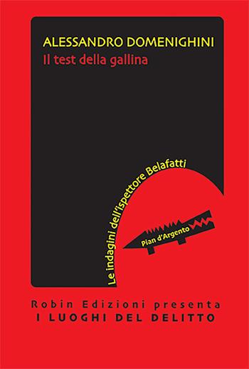 Il test della gallina. Le indagini dell'ispettore Belafatti - Alessandro Domenighini - Libro Robin Edizioni 2023, I luoghi del delitto | Libraccio.it