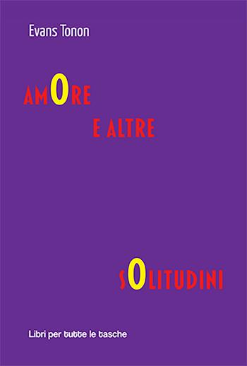 Amore e altre solitudini - Evans Tonon - Libro Robin Edizioni 2023, Libri per tutte le tasche | Libraccio.it