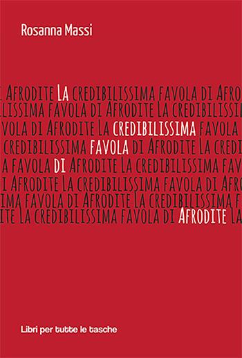 La credibilissima favola di Afrodite - Rosanna Massi - Libro Robin Edizioni 2023, Libri per tutte le tasche | Libraccio.it