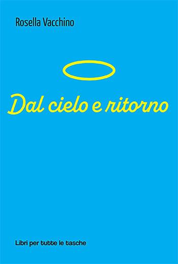 Dal cielo e ritorno - Rosella Vacchino - Libro Robin Edizioni 2023, Libri per tutte le tasche | Libraccio.it
