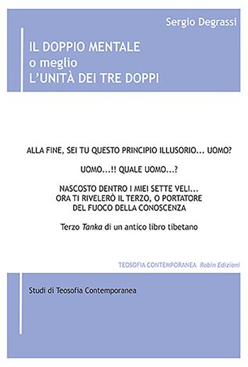 Il doppio mentale o meglio l'unità dei Tre Doppi - Sergio Degrassi - Libro Robin Edizioni 2023, Teosofia contemporanea | Libraccio.it