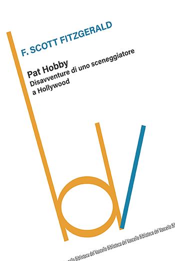 Pat Hobby. Disavventure di uno sceneggiatore a Hollywood - Francis Scott Fitzgerald - Libro Robin Edizioni 2023, Biblioteca del vascello | Libraccio.it