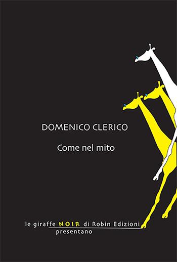 Come nel mito - Domenico Clerico - Libro Robin Edizioni 2023, Le giraffe | Libraccio.it