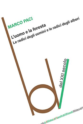 L'uomo e la foresta. Le radici degli uomini e le radici degli alberi - Marco Paci - Libro Robin Edizioni 2023, Biblioteca del vascello | Libraccio.it