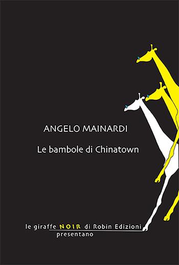 Le bambole di Chinatown - Angelo Mainardi - Libro Robin 2023, Le giraffe noir | Libraccio.it