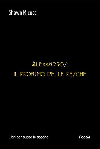 Alexandros: il profumo delle pesche - Shawn Micucci - Libro Robin Edizioni 2023, Libri per tutte le tasche | Libraccio.it
