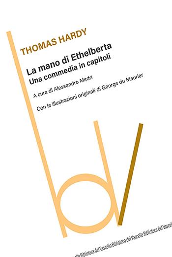La mano di Ethelberta. Una commedia in capitoli - Thomas Hardy - Libro Robin Edizioni 2023, Biblioteca del vascello | Libraccio.it