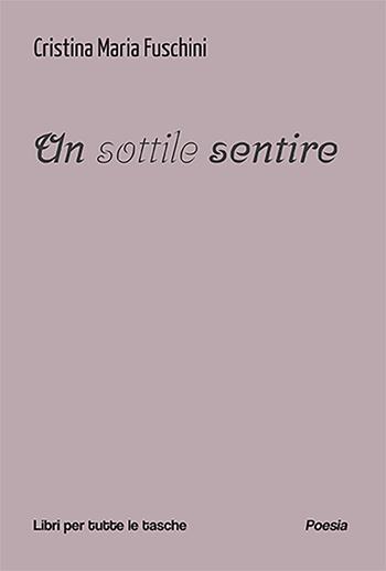 Un sottile sentire - Cristina Maria Fuschini - Libro Robin Edizioni 2023, Libri per tutte le tasche | Libraccio.it