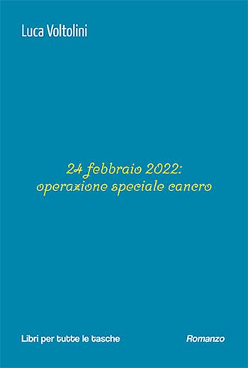 24 febbraio 2022: operazione speciale cancro - Luca Voltolini - Libro Robin Edizioni 2023, Libri per tutte le tasche | Libraccio.it