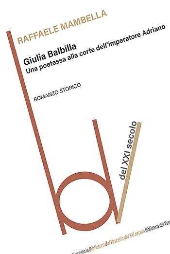 Giulia Balbilla. Una poetessa alla corte dell'imperatore Adriano - Raffaele Mambella - Libro Robin Edizioni 2023, Biblioteca del vascello | Libraccio.it