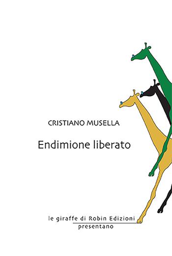 Endimione liberato - Cristiano Musella - Libro Robin Edizioni 2023, Le giraffe | Libraccio.it