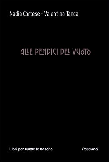 Alle pendici del vuoto - Nadia Cortese, Valentina Tanca - Libro Robin Edizioni 2023, Libri per tutte le tasche | Libraccio.it
