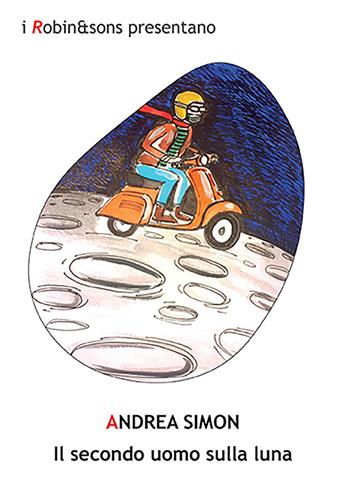 Il secondo uomo sulla luna - Andrea Simon - Libro Robin Edizioni 2023, Robin&sons | Libraccio.it