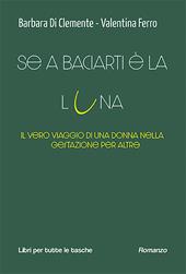 Se a baciarti è la luna. Il vero viaggio di una donna nella gestazione per altr?