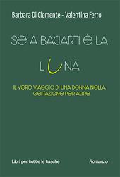 Se a baciarti è la luna. Il vero viaggio di una donna nel mondo dell'utero in affitto