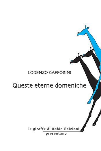 Queste eterne domeniche - Lorenzo Gafforini - Libro Robin Edizioni 2023, Le giraffe | Libraccio.it