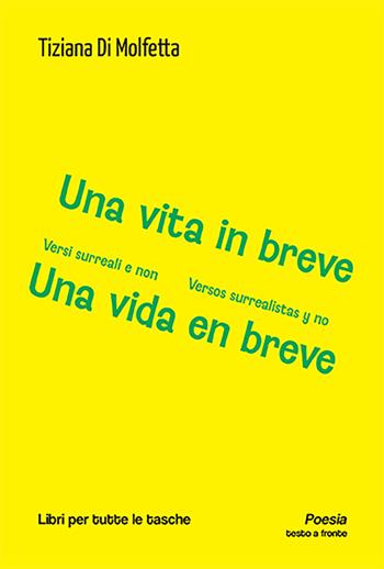 Una vita in breve. Versi surreali e non-Una vida en breve. Versos surrealistas y no. Ediz. bilingue - Tiziana Di Molfetta - Libro Robin Edizioni 2023, Libri per tutte le tasche | Libraccio.it