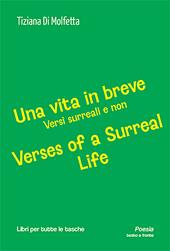Una vita in breve. Versi surreali e non-Verses of a surreal life. Ediz. bilingue