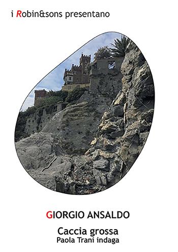 Caccia grossa. Paola Trani indaga - Giorgio Ansaldo - Libro Robin Edizioni 2022, Robin&sons | Libraccio.it