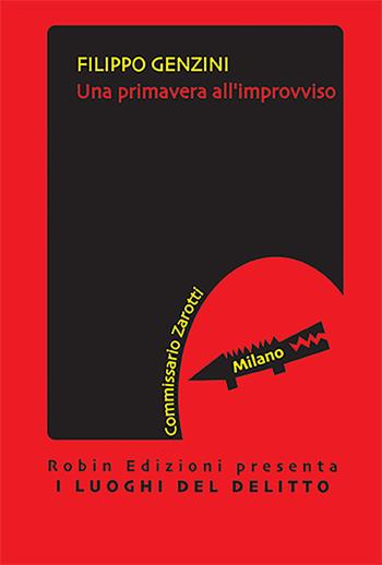 Una primavera all'improvviso - Filippo Genzini - Libro Robin 2023, I luoghi del delitto | Libraccio.it