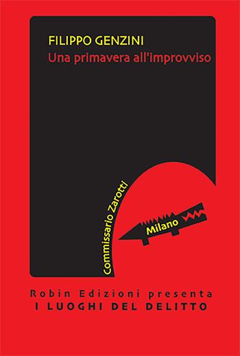Una primavera all'improvviso - Filippo Genzini - Libro Robin Edizioni 2023, I luoghi del delitto | Libraccio.it