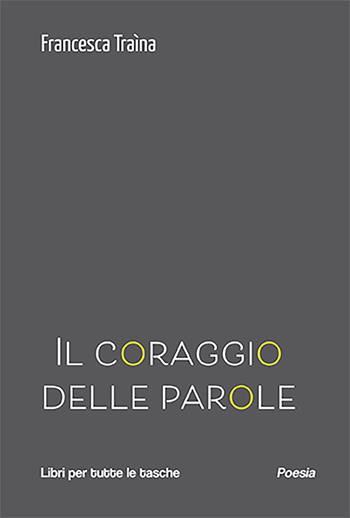 Il coraggio delle parole - Francesca Traina - Libro Robin Edizioni 2023, Libri per tutte le tasche | Libraccio.it