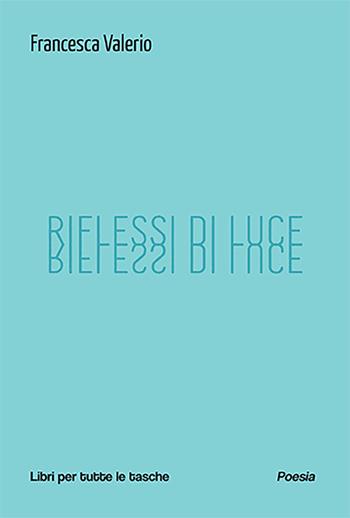 Riflessi di luce - Francesca Valerio - Libro Robin Edizioni 2023, Libri per tutte le tasche | Libraccio.it