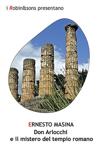 Don Arlocchi e il mistero del tempio romano - Ernesto Masina - Libro Robin Edizioni 2023, Robin&sons | Libraccio.it