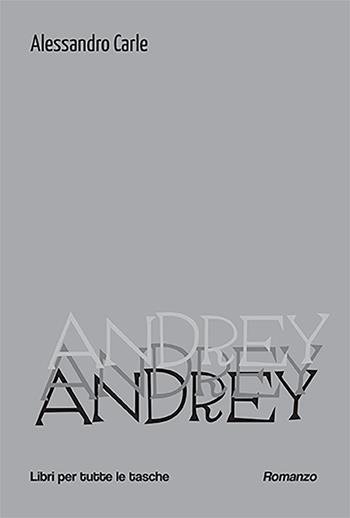 Andrey - Alessandro Carle - Libro Robin Edizioni 2023, Libri per tutte le tasche | Libraccio.it