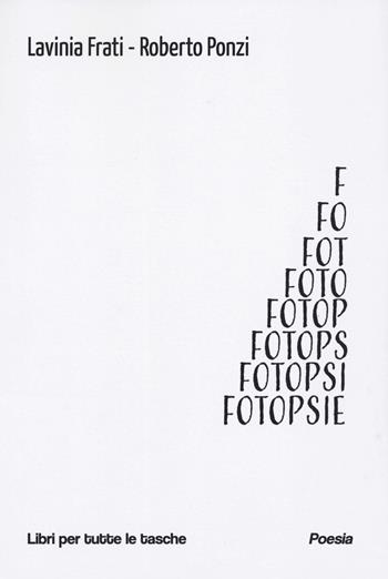 Fotopsie - Lavinia Frati, Roberto Ponzi - Libro Robin Edizioni 2023, Libri per tutte le tasche | Libraccio.it