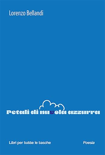 Petali di nuvola azzurra - Lorenzo Bellandi - Libro Robin Edizioni 2023, Libri per tutte le tasche | Libraccio.it