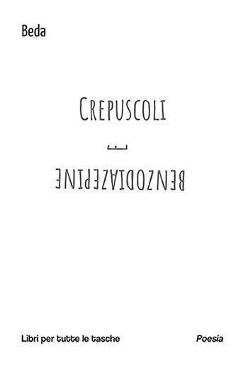 Crepuscoli e benzodiazepine - Beda - Libro Robin Edizioni 2023, Libri per tutte le tasche | Libraccio.it