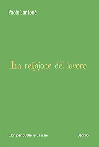 La religione del lavoro - Paolo Santoné - Libro Robin Edizioni 2024, I libri colorati. Oro: classici | Libraccio.it