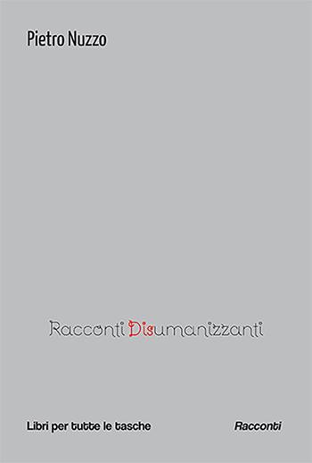 Racconti disumanizzanti - Pietro Nuzzo - Libro Robin 2024, Libri per tutte le tasche | Libraccio.it