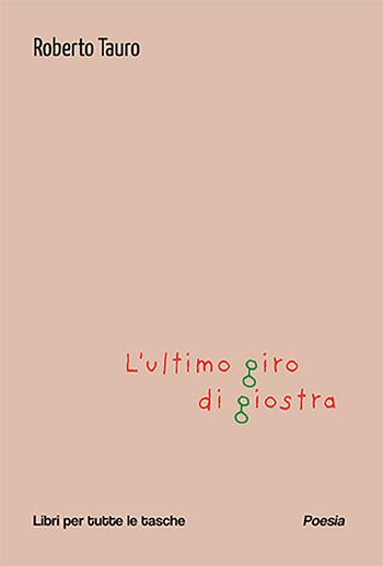 L'ultimo giro di giostra - Roberto Tauro - Libro Robin Edizioni 2024, Libri per tutte le tasche | Libraccio.it