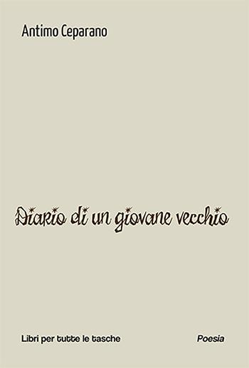 Diario di un giovane vecchio - Antimo Ceparano - Libro Robin Edizioni 2024, Libri per tutte le tasche | Libraccio.it