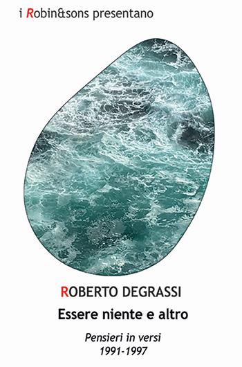 Essere niente e altro - Roberto Degrassi - Libro Robin Edizioni 2024, Robin&sons | Libraccio.it