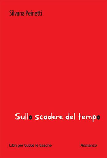 Sullo scadere del tempo - Silvana Peinetti - Libro Robin Edizioni 2024, Libri per tutte le tasche | Libraccio.it