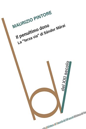 Il penultimo dono. La «terza via+ di Sándor Márai - Maurizio Pintore - Libro Robin 2024, Biblioteca del vascello | Libraccio.it