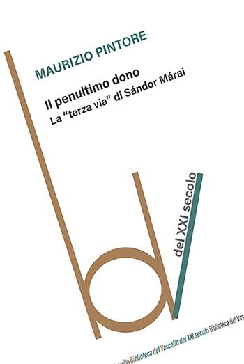 Il penultimo dono. La «terza via+ di Sándor Márai - Maurizio Pintore - Libro Robin Edizioni 2024, Biblioteca del vascello | Libraccio.it